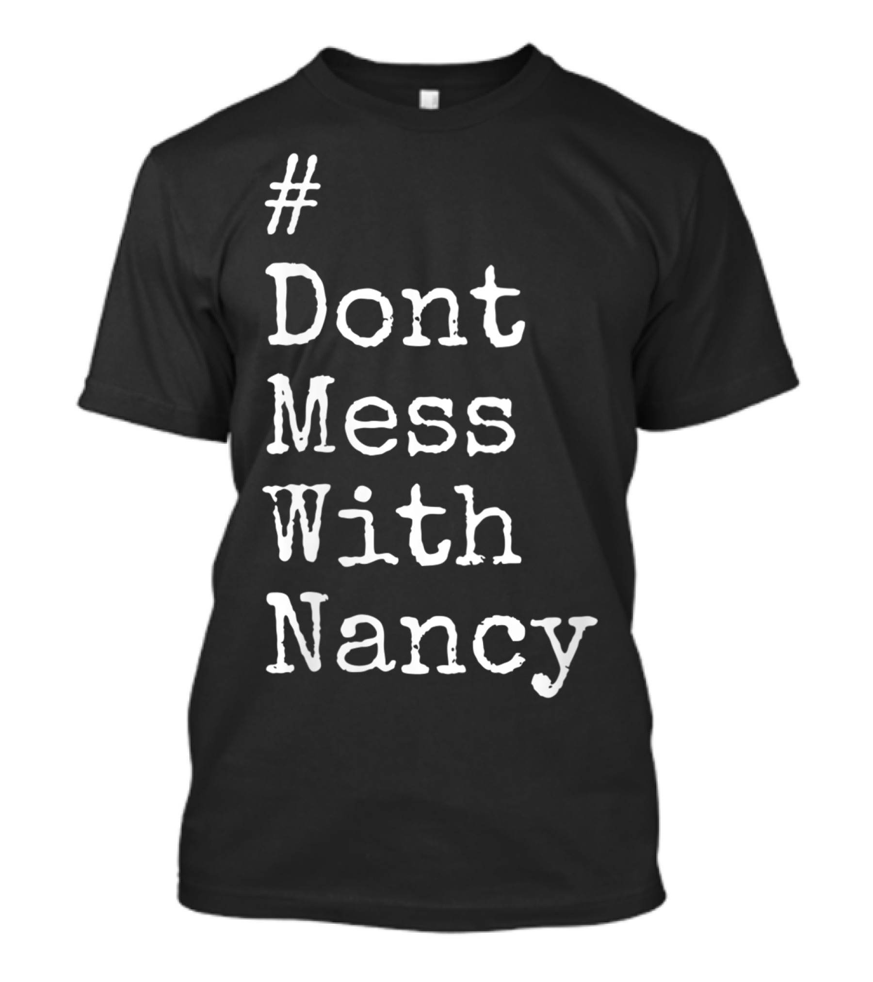 Don't Mess With Nancy Pelosi Text Style Hashtag T-Shirt
