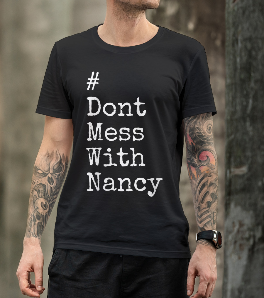 Don't Mess With Nancy Pelosi Text Style Hashtag T-Shirt