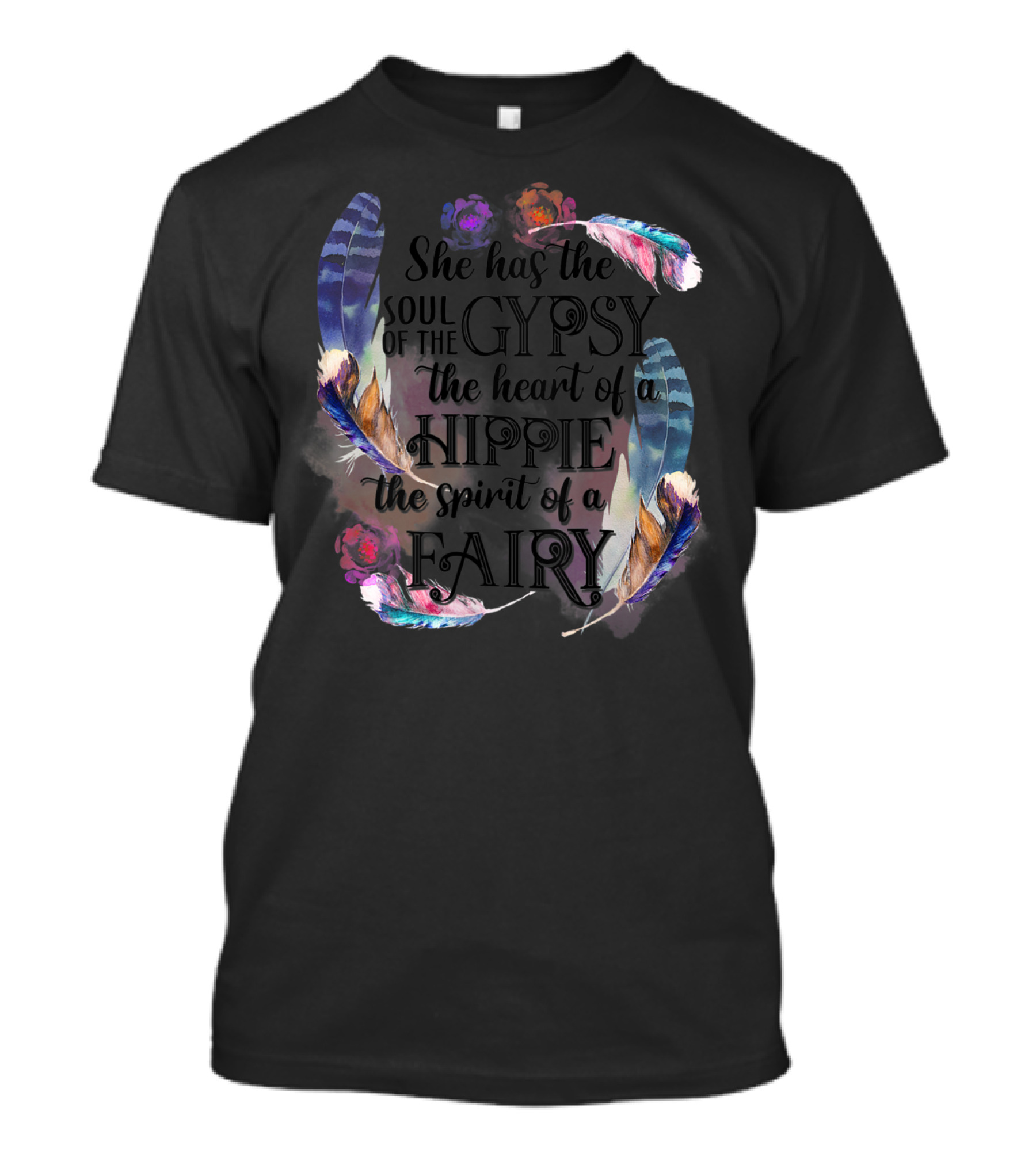 She Has The Soul Of The Gypsy The Heart Of A Hippie The Spirit Of A Fairy T-Shirt