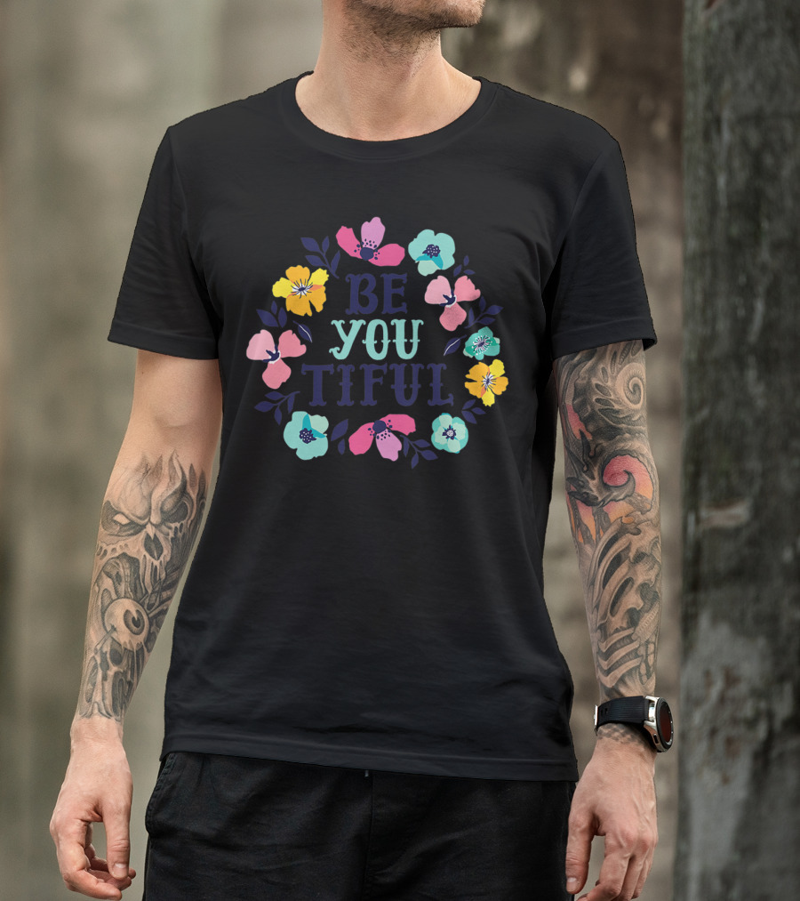 Be You Tiful Hand Drawn Floral Body Positive T-Shirt