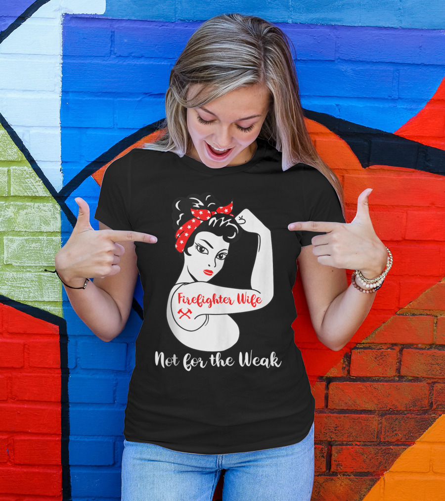 Firefighter Wife Not For The Weak Rosie The Riveter Style With Red Bandana And Axes T-Shirt
