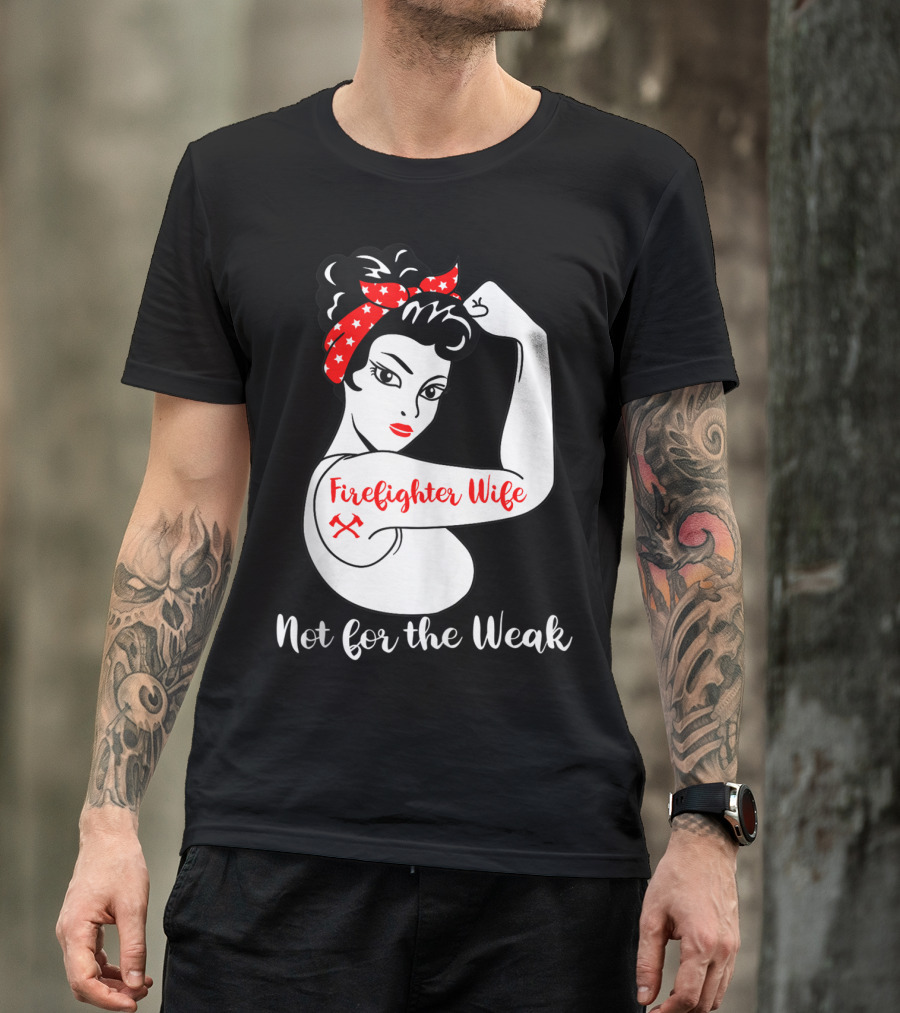Firefighter Wife Not For The Weak Rosie The Riveter Style With Red Bandana And Axes T-Shirt