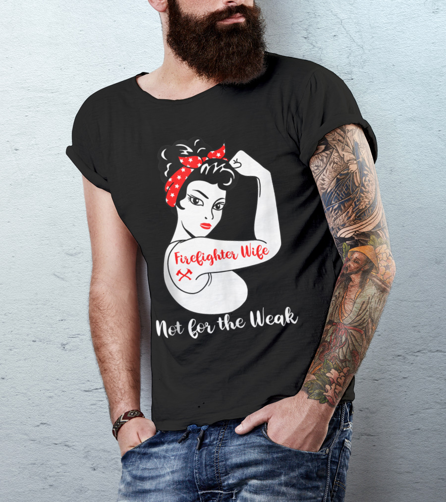 Firefighter Wife Not For The Weak Rosie The Riveter Style With Red Bandana And Axes T-Shirt