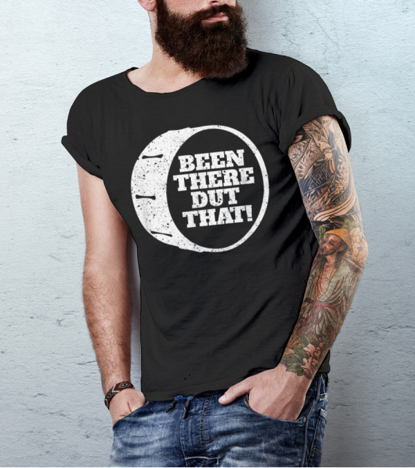 Been There Dut That Funny School Band Drummer T-Shirt