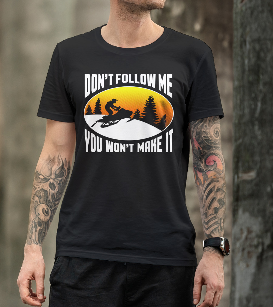 Don't Follow Me You Won't Make It Snowmobile Silhouette Sunset Forest Scene T-Shirt