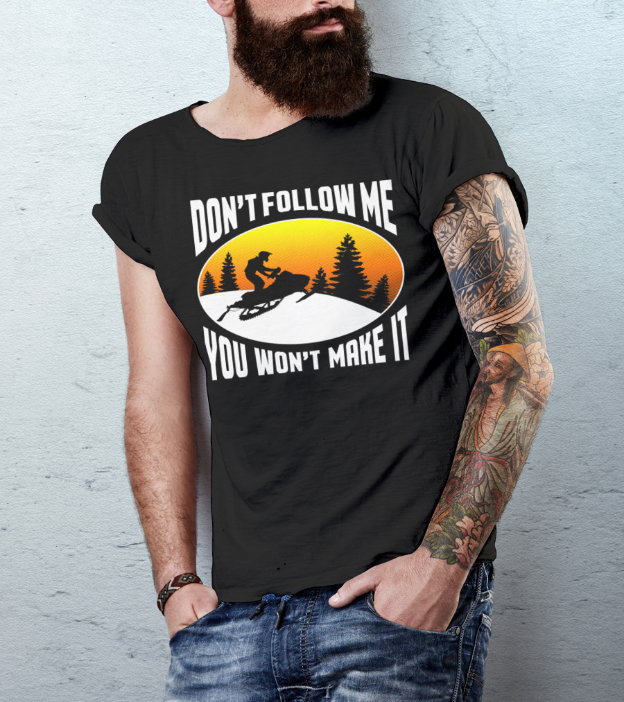 Don't Follow Me You Won't Make It Snowmobile Silhouette Sunset Forest Scene T-Shirt