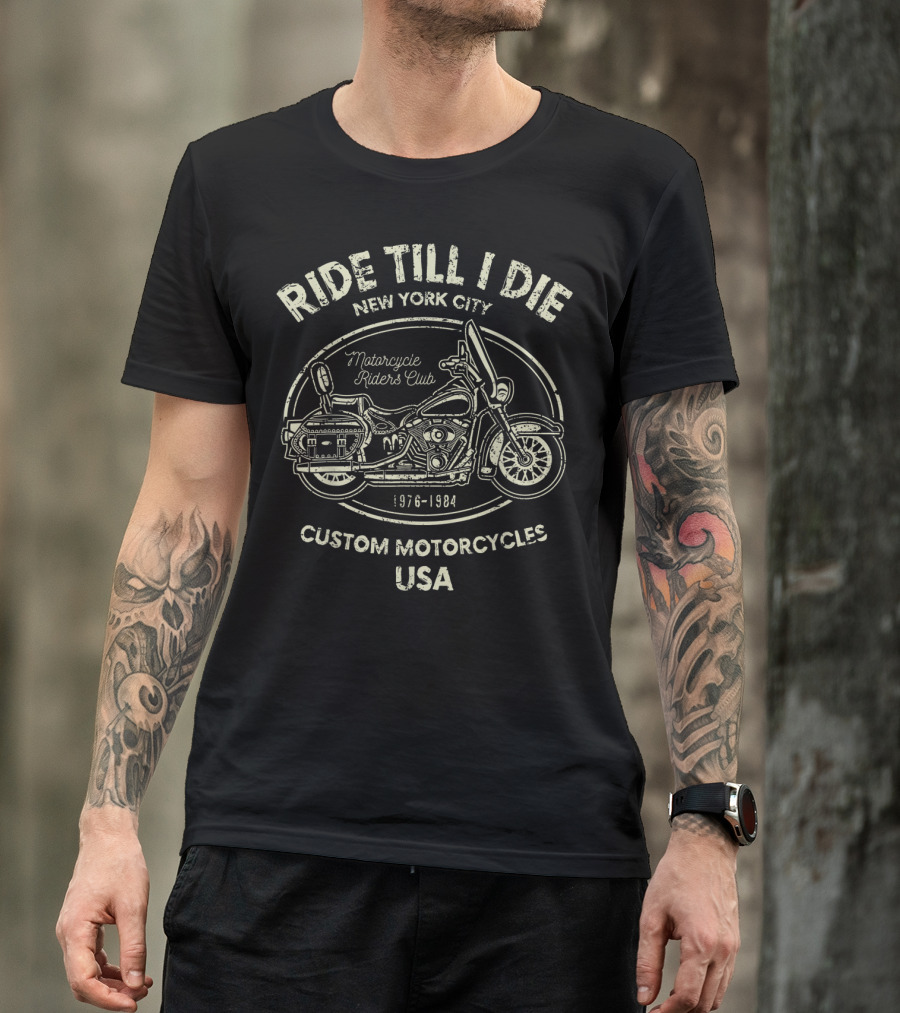 Ride Till I Die New York City Motorcycle Riders Club Custom Motorcycles USA 1976-1984 T-Shirt