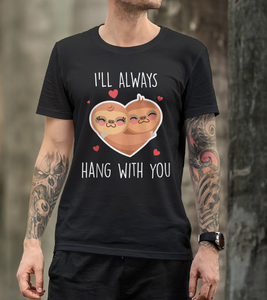 I'll Always Hang With You Cute Sloth Heart Hug With Red Hearts T-Shirt