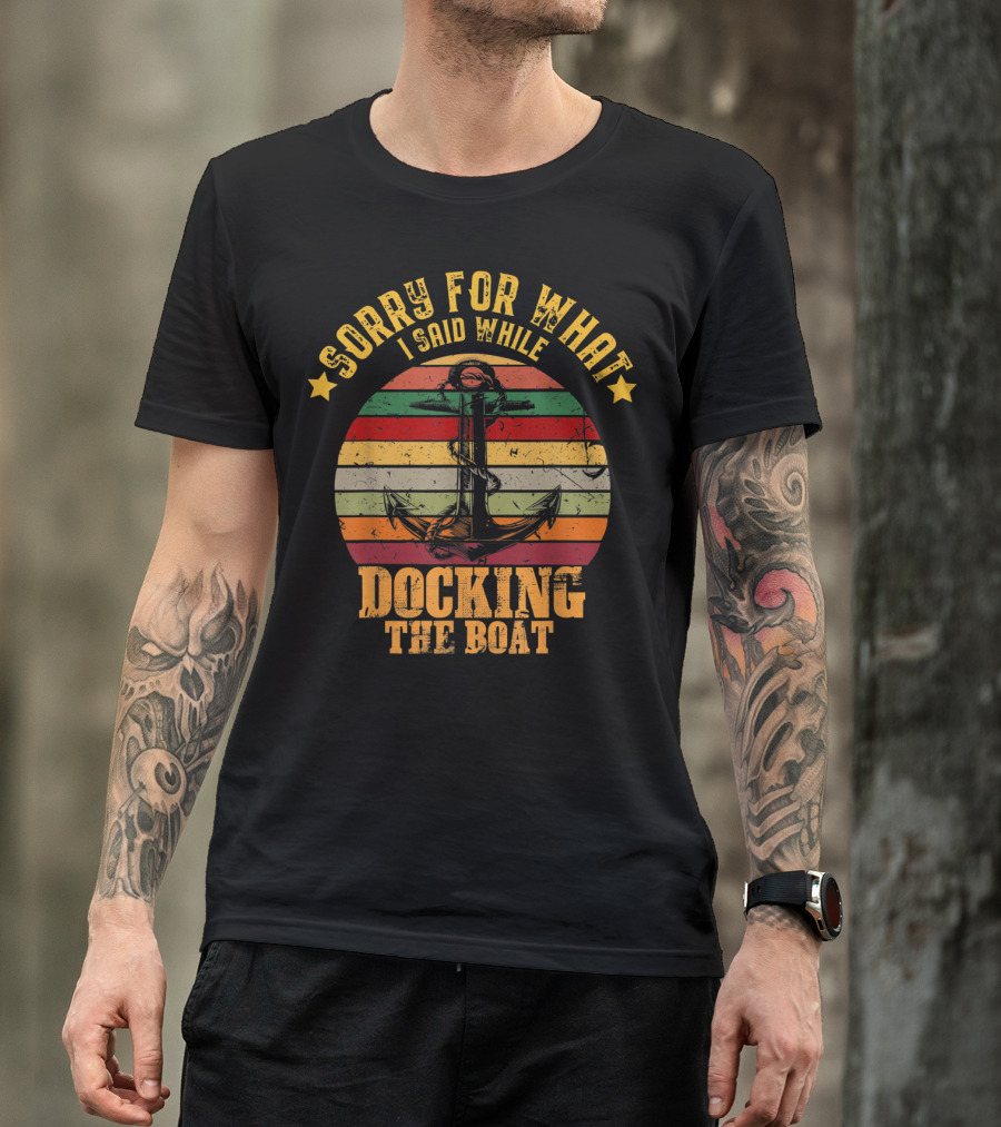 Sorry For What I Said While Docking The Boat Anchor Retro Stripes T-Shirt