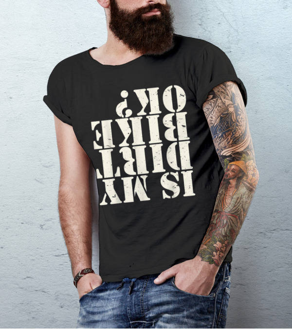 Is My Dirt Bike OK T-Shirt