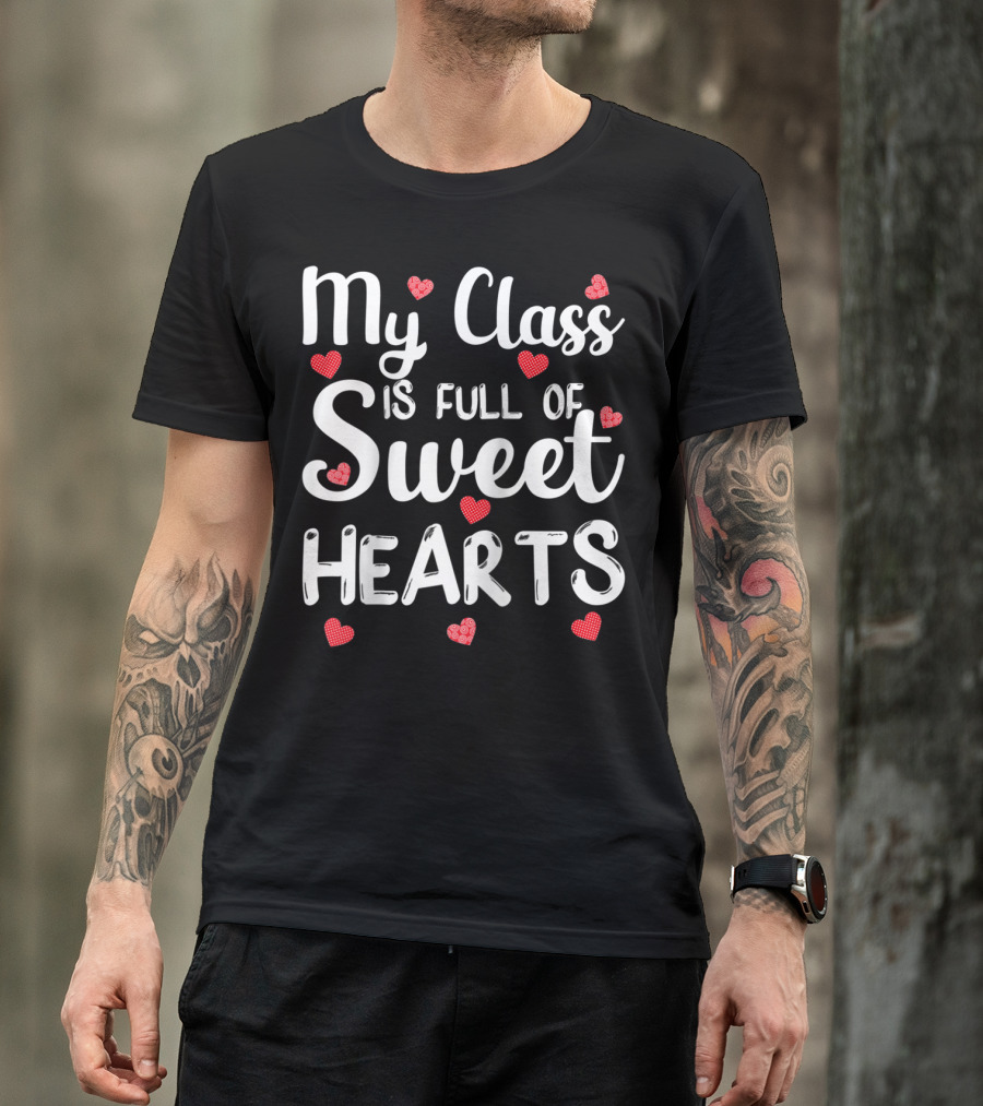 My Class Is Full Of Sweet Hearts With Red Hearts Funny Teacher T-Shirt