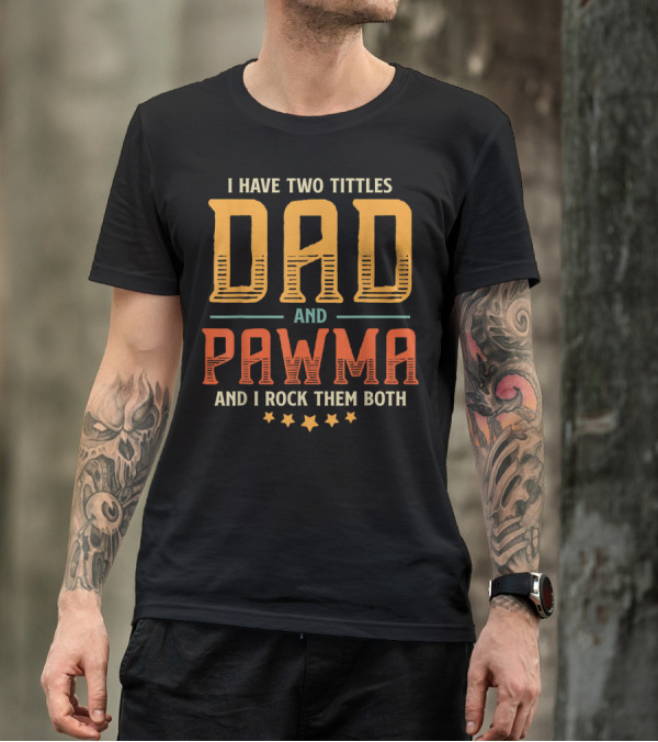 I Have Two Titles Dad And Pawma And I Rock Them Both T-Shirt