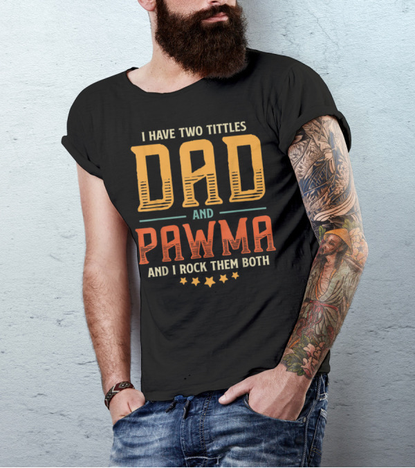 I Have Two Titles Dad And Pawma And I Rock Them Both T-Shirt