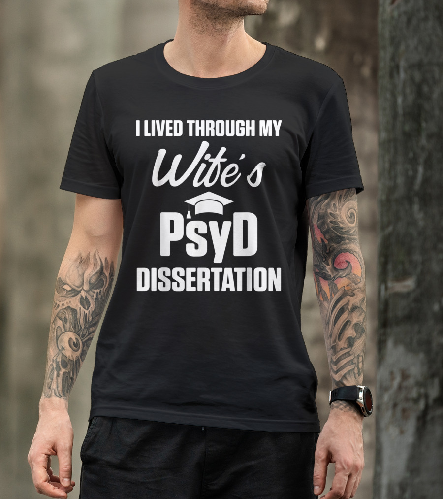 I Lived Through My Wife's PsyD Dissertation T-Shirt