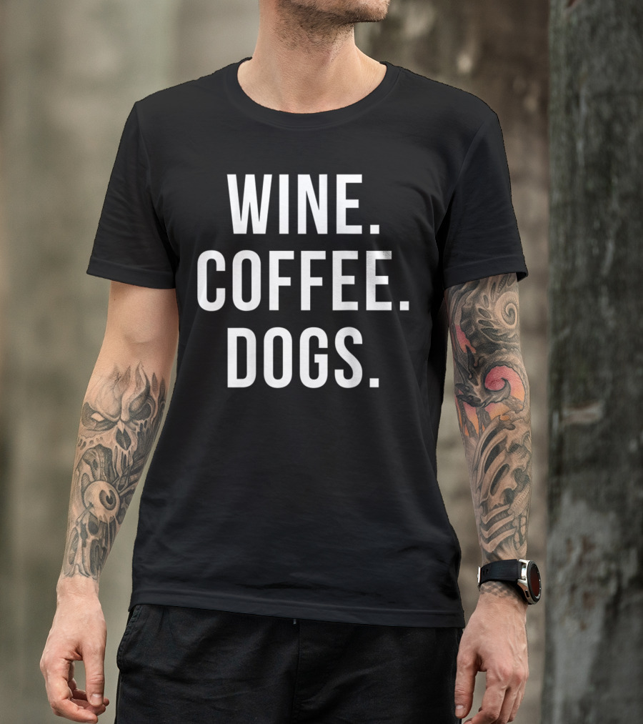 Wine Coffee Dogs Funny Dog Wine Coffee Dogs T-Shirt