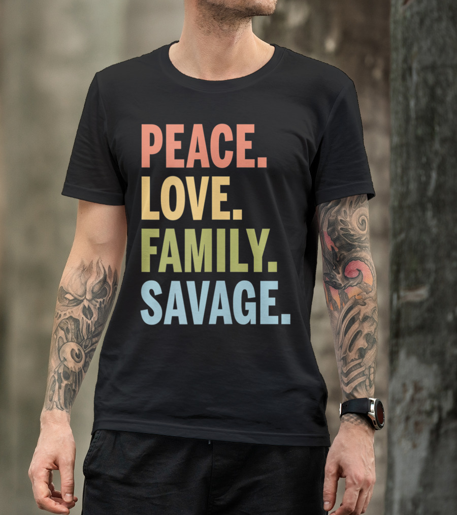 Peace Love Family Savage T-Shirt