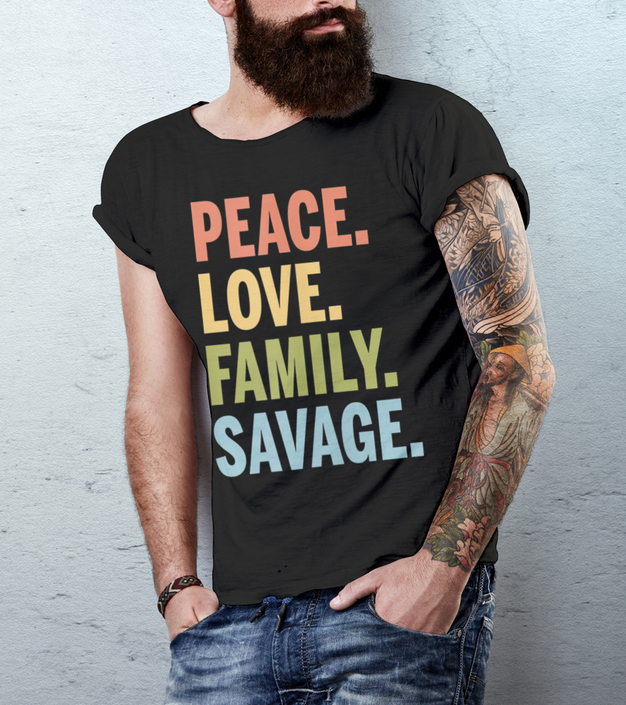Peace Love Family Savage T-Shirt