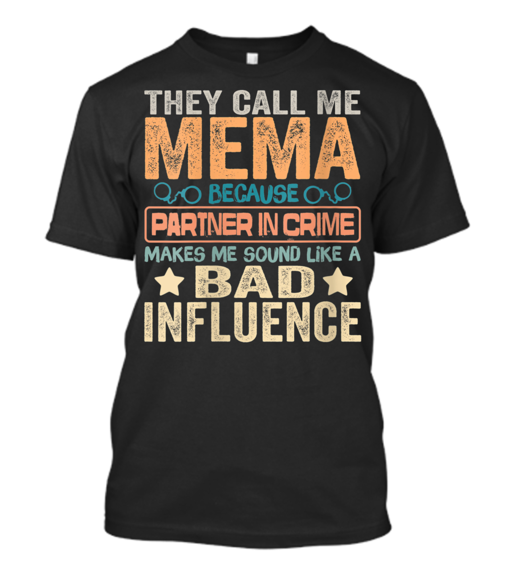 They Call Me Mema Because Partner In Crime Makes Me Sound Like A Bad Influence T-Shirt