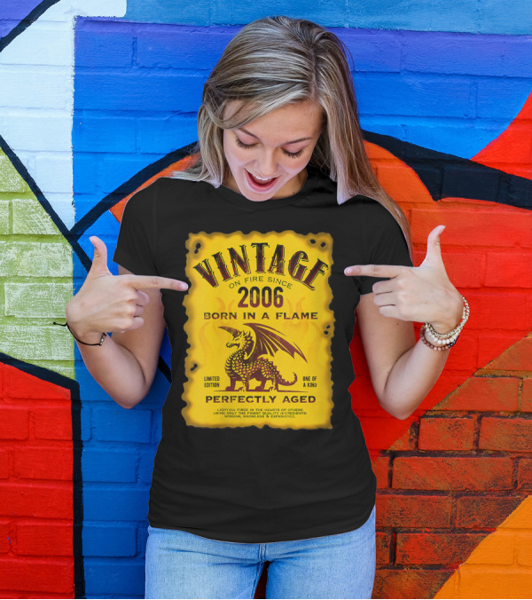 Vintage On Fire Since 2006 Born In A Flame Perfectly Aged One Of A Kind Dragon T-Shirt