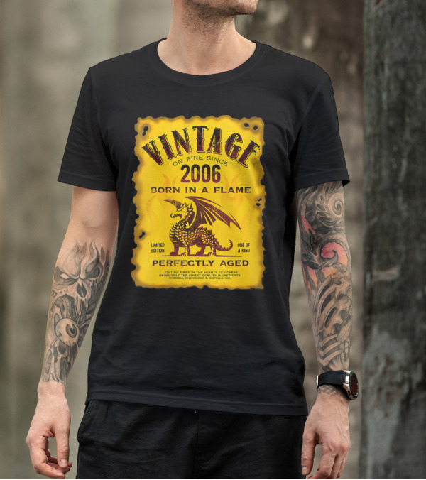 Vintage On Fire Since 2006 Born In A Flame Perfectly Aged One Of A Kind Dragon T-Shirt