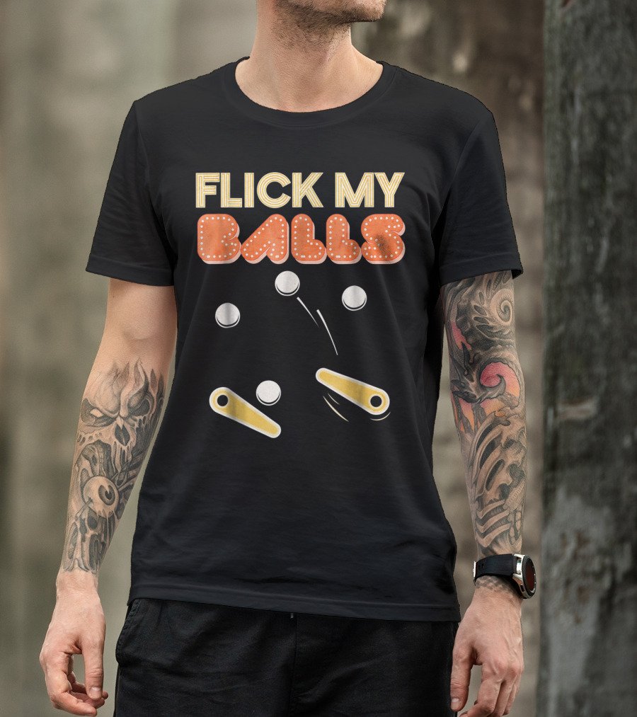 Flick My Balls Classic Pinball Flippers And Bumpers T-Shirt