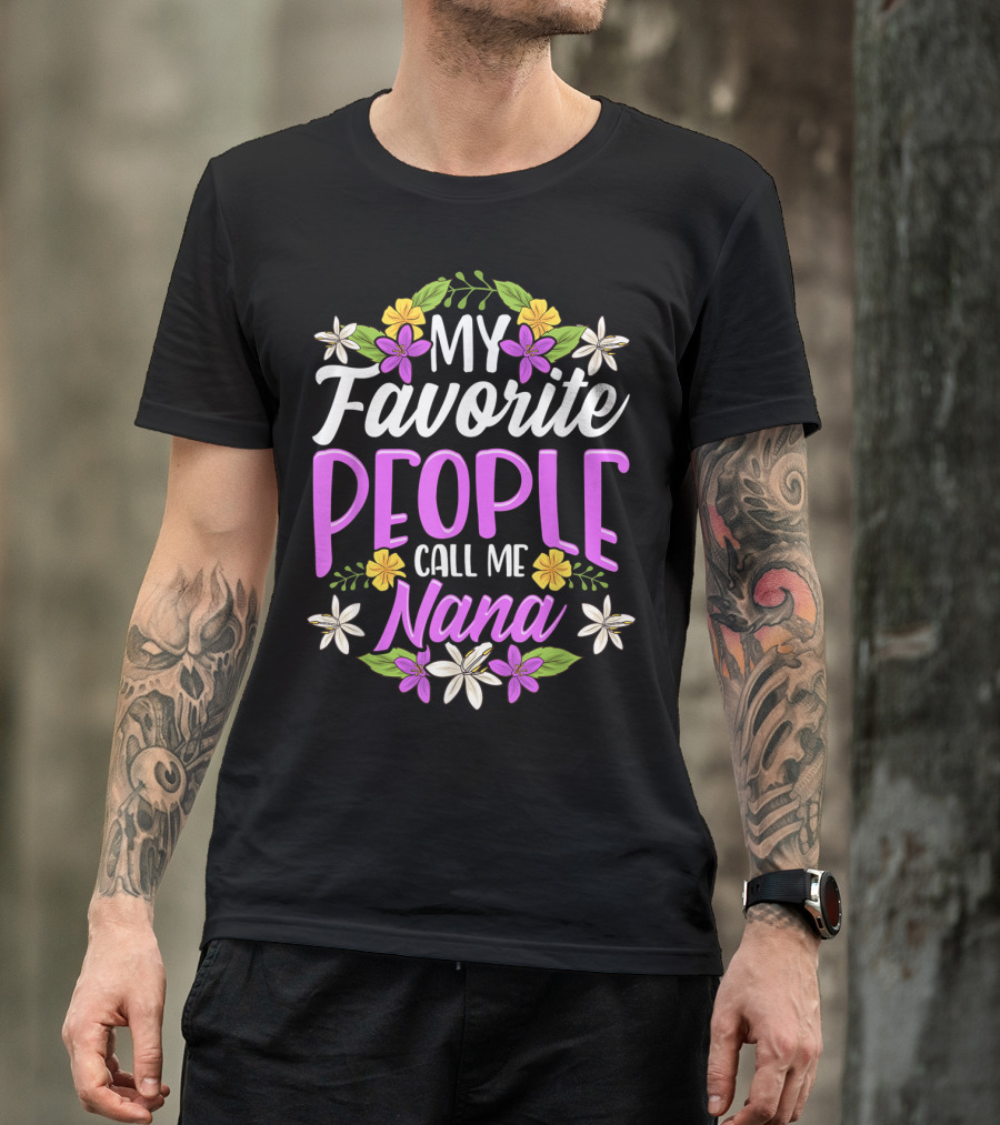 My Favorite People Call Me Nana Floral Flowers T-Shirt