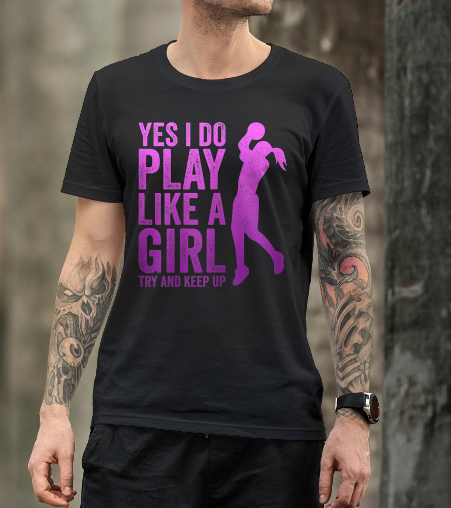 Yes I Do Play Like A Girl Try And Keep Up N Girls Youth Basketball Clothes Play T-Shirt