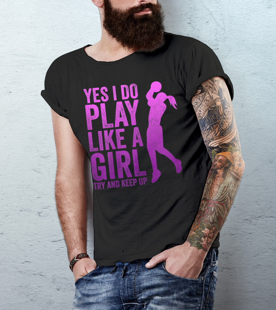 Yes I Do Play Like A Girl Try And Keep Up N Girls Youth Basketball Clothes Play T-Shirt