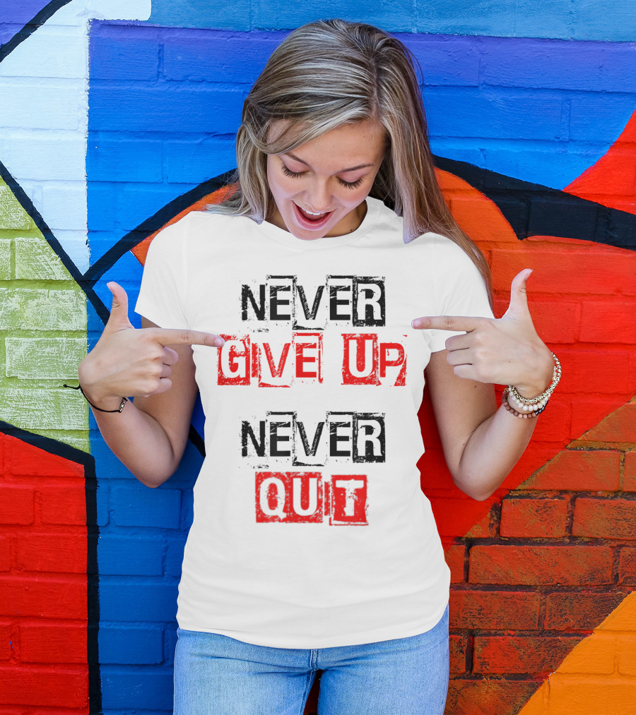 Never Give Up Never Quit Motivational Text T-Shirt