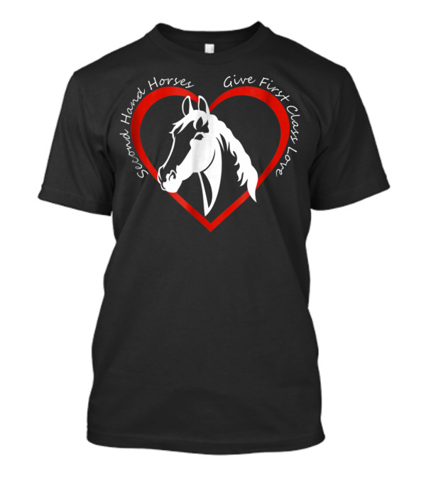 Second Hand Horses Give First Class Love Horse T-Shirt
