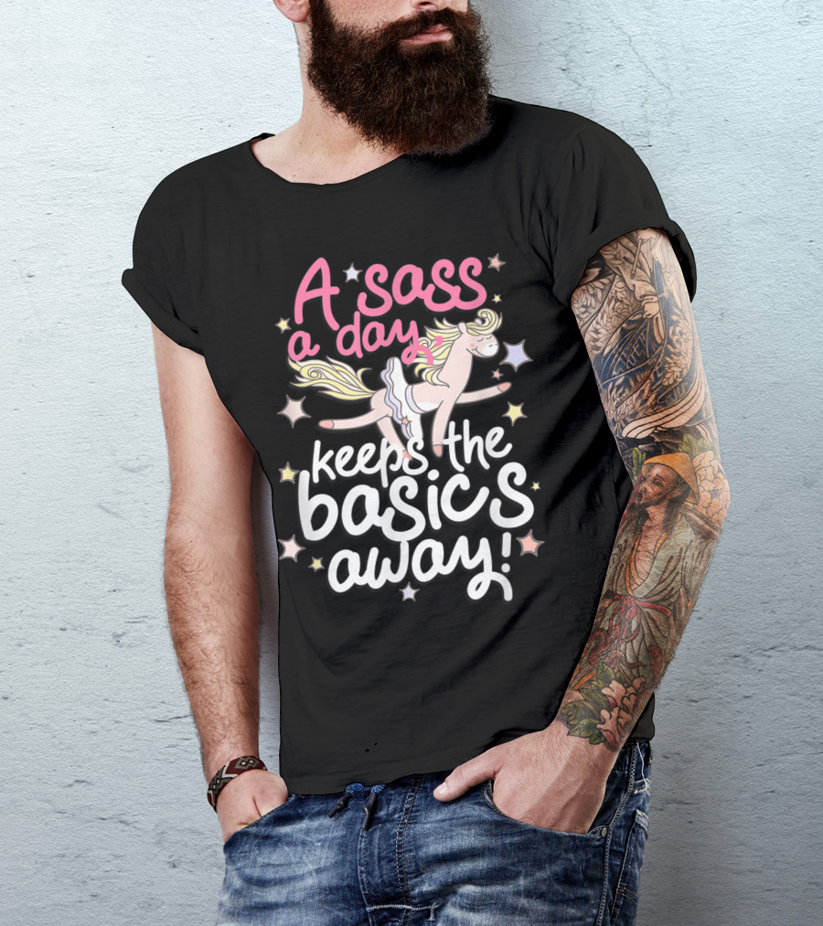 A Sass A Day Keeps The Basics Away Horse Funny Fierce T-Shirt