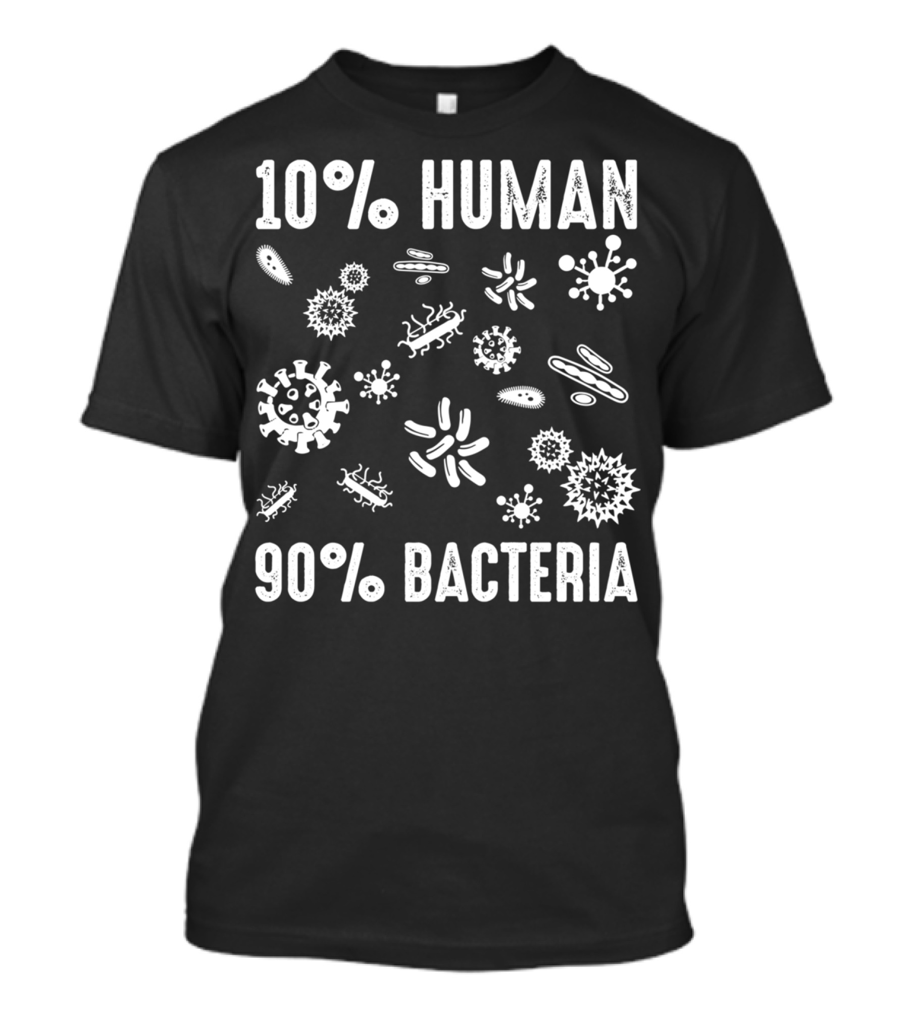 10% Human 90% Bacteria Funny Science Chemistry Shirt Bacterial T-Shirt