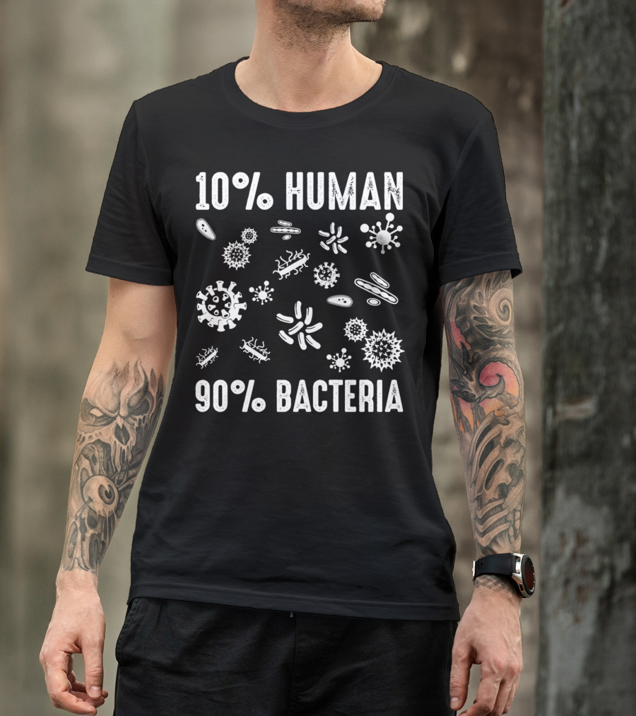 10% Human 90% Bacteria Funny Science Chemistry Shirt Bacterial T-Shirt