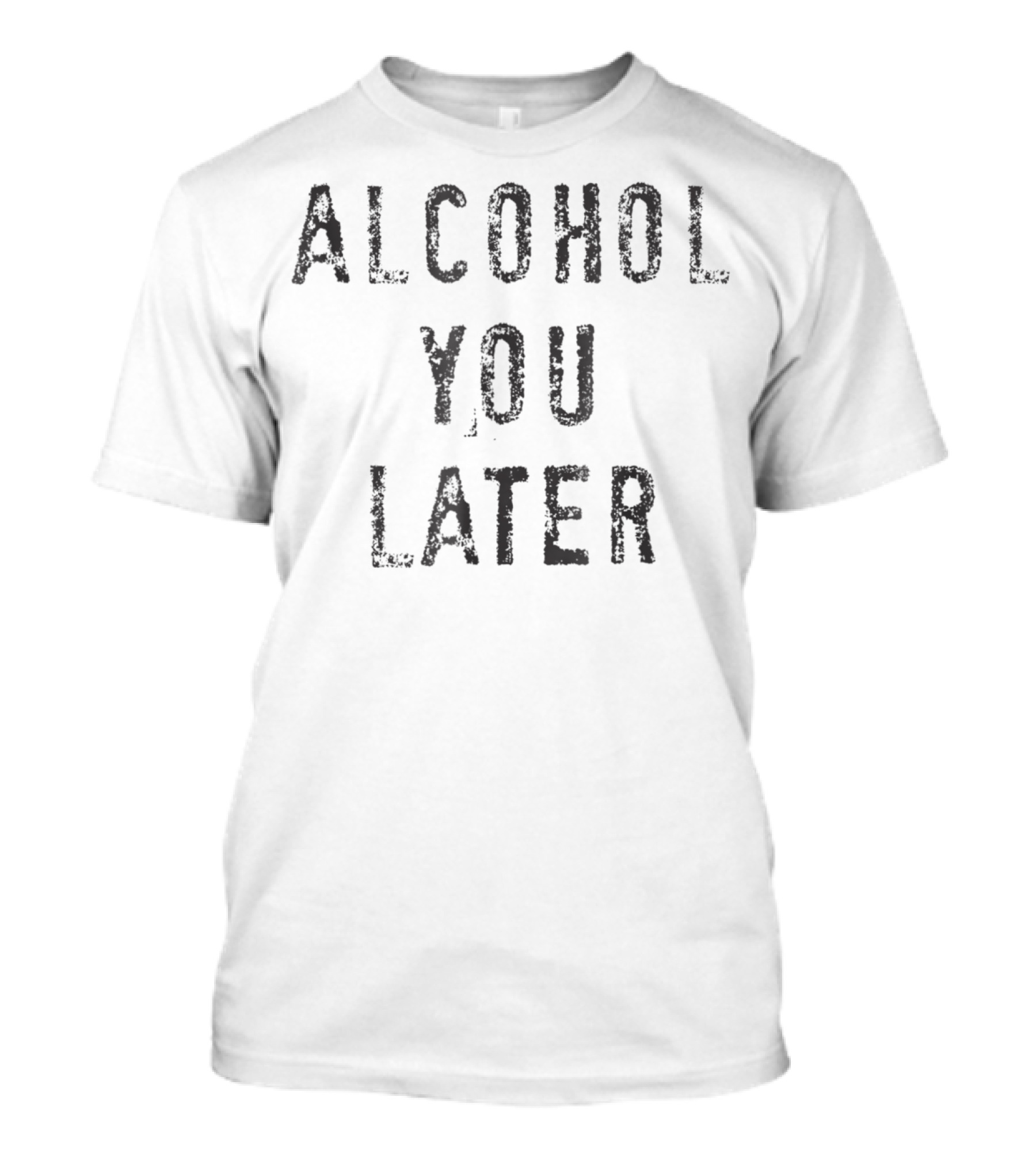 Alcohol You Later Funny Drinking GifAlcohol You Later Funny Drinking T-Shirt