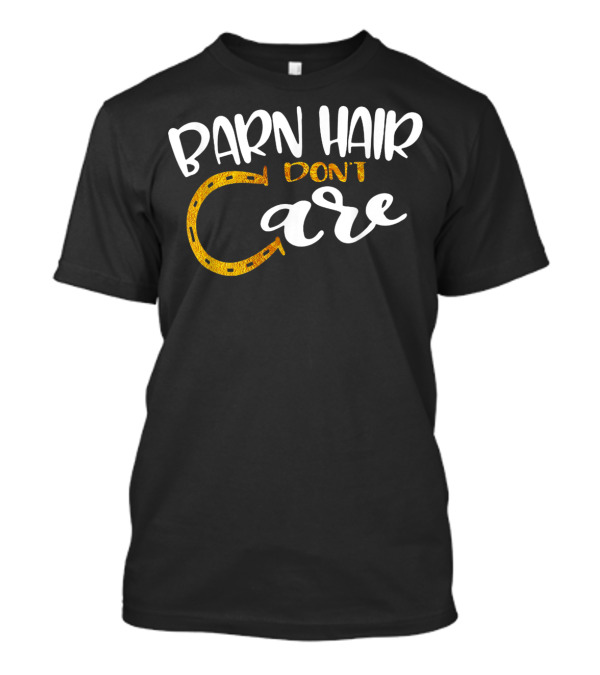 Barn Hair Don't Care Funny Horse Riding Lover T-Shirt