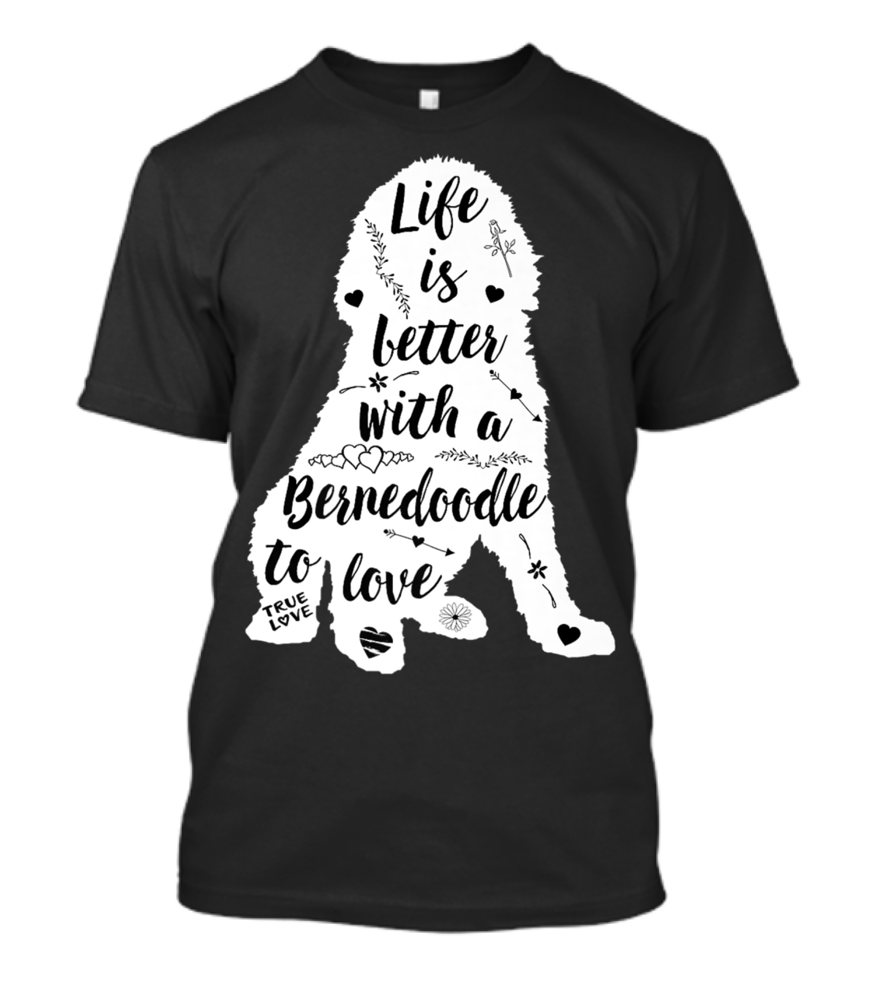 Life Is Better With A Bernedoodle To Love T-Shirt