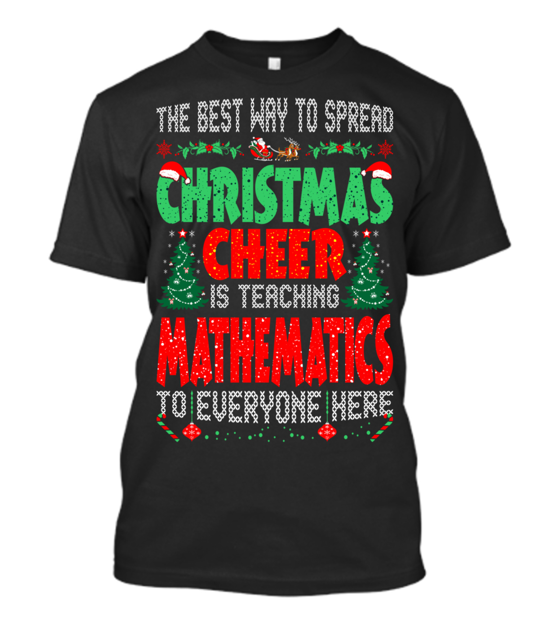 The Best Way To Spread Christmas Cheer Is Teaching Mathematics To Everyone Here T-Shirt