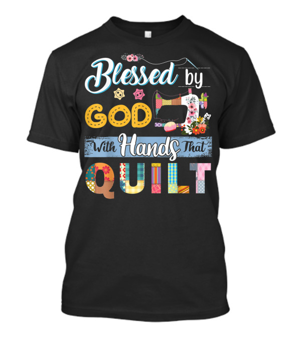 Blessed By God With Hands That Quilt T-Shirt
