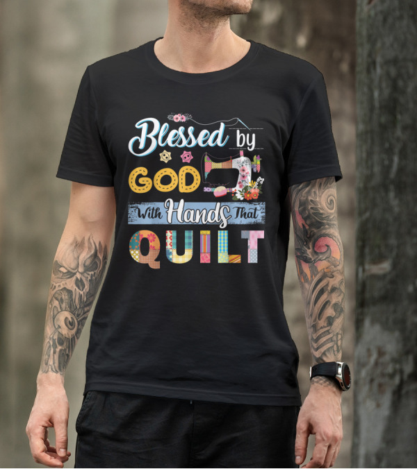 Blessed By God With Hands That Quilt T-Shirt