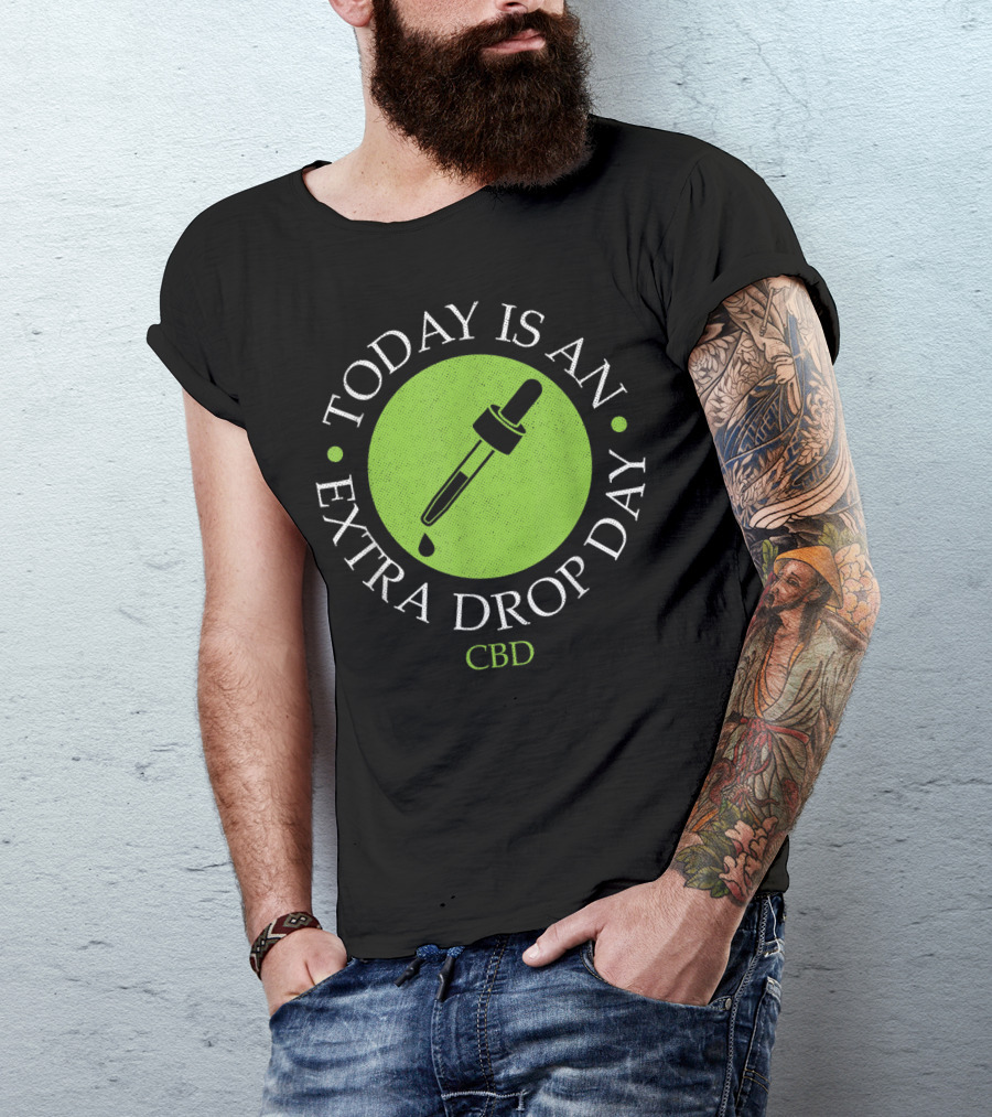 Today Is An Extra Drop Day CBD Oil Wellness T-Shirt