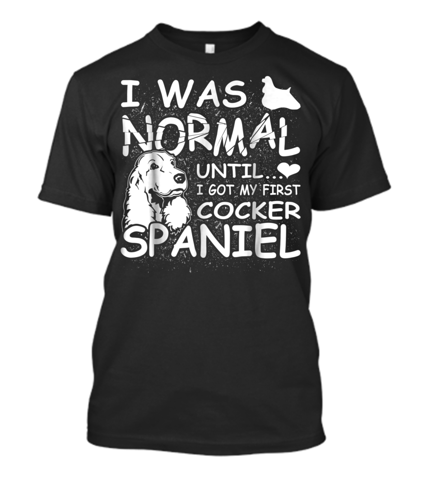 I Was Normal Until I Got My First Cocker Spaniel T-Shirt