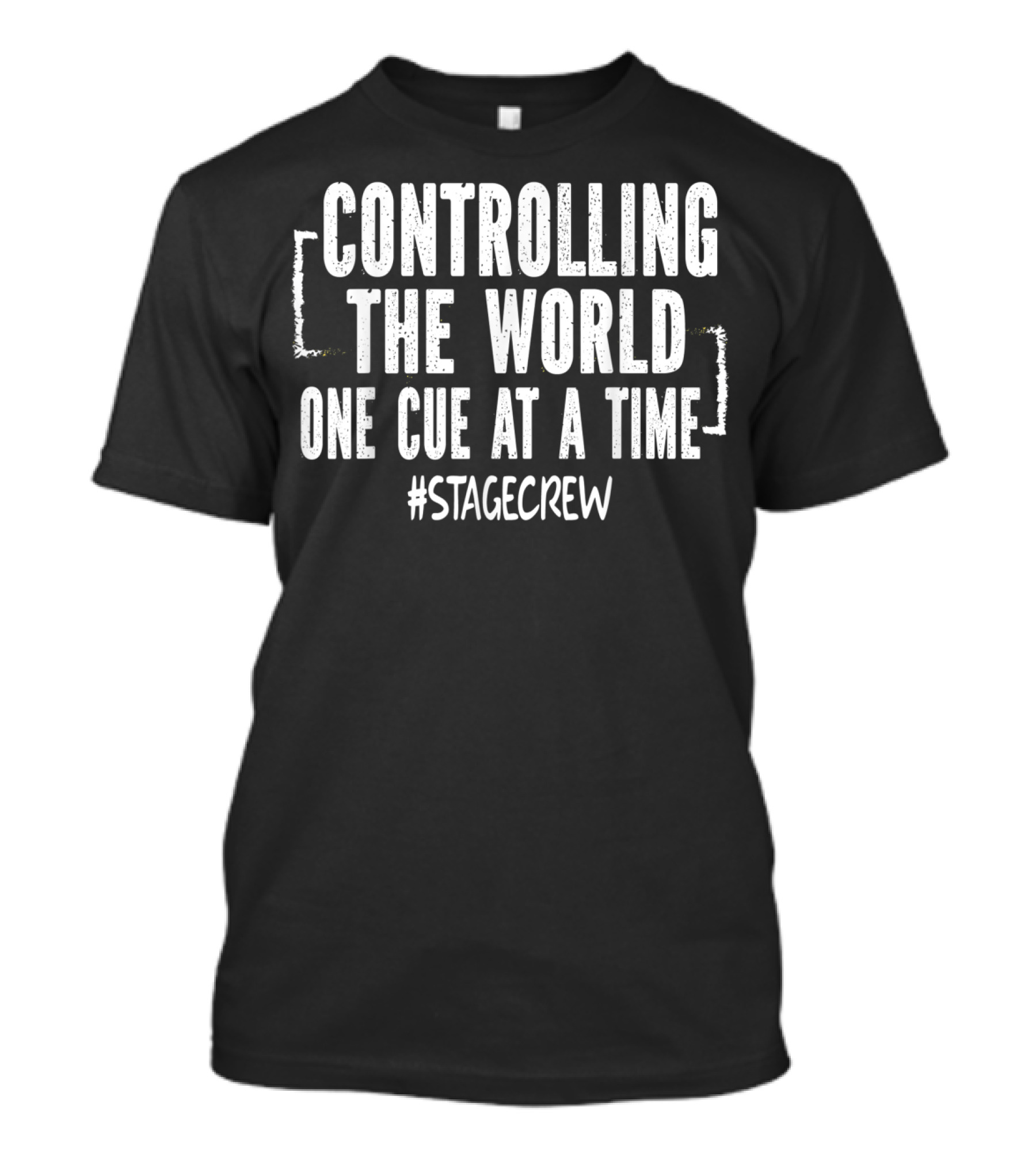 CONTROLLING THE WORLD ONE CUE AT A TIME #STAGECREW T-Shirt