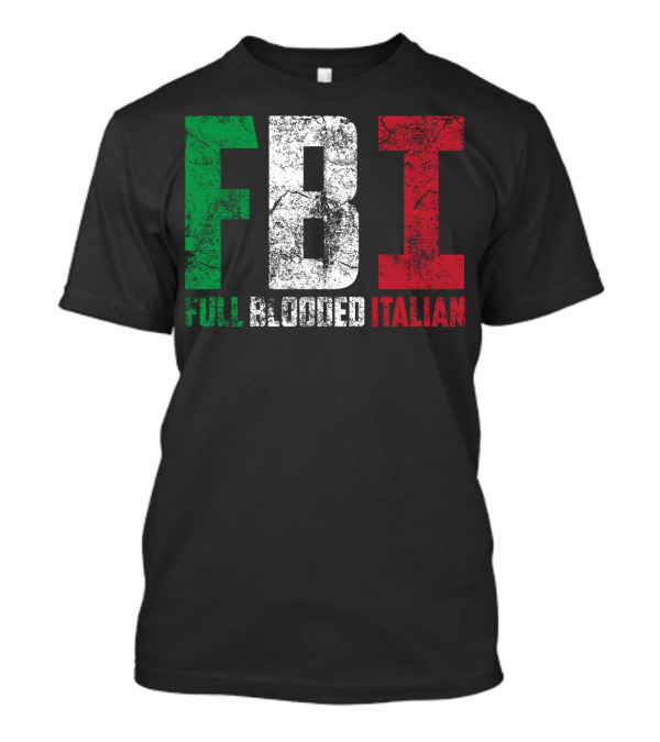 Cool FBI Full Blooded Italian Funny American Tricolore T-Shirt