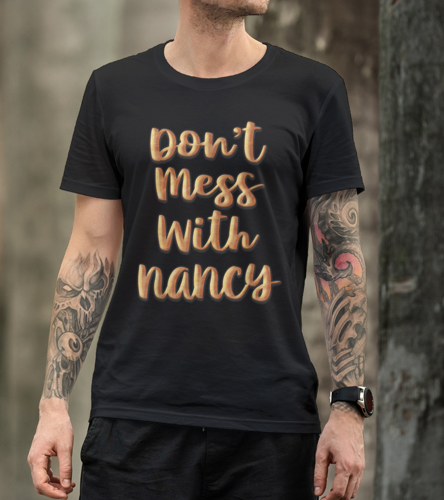 Don't Mess With Nancy Women Empowerment Nancy T-Shirt