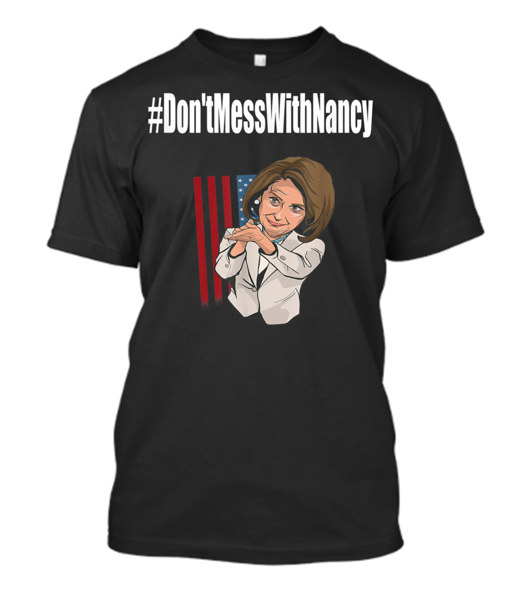 Don'tMessWithNancy Hashtag Don't Mess American Flag Background T-Shirt