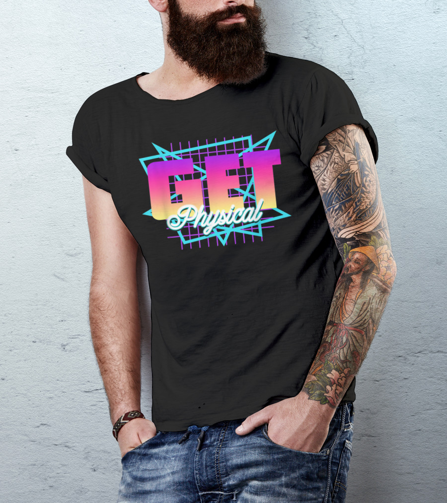 Get Physical Funny 80's Totally Rad Women Men 80s Workout T-Shirt