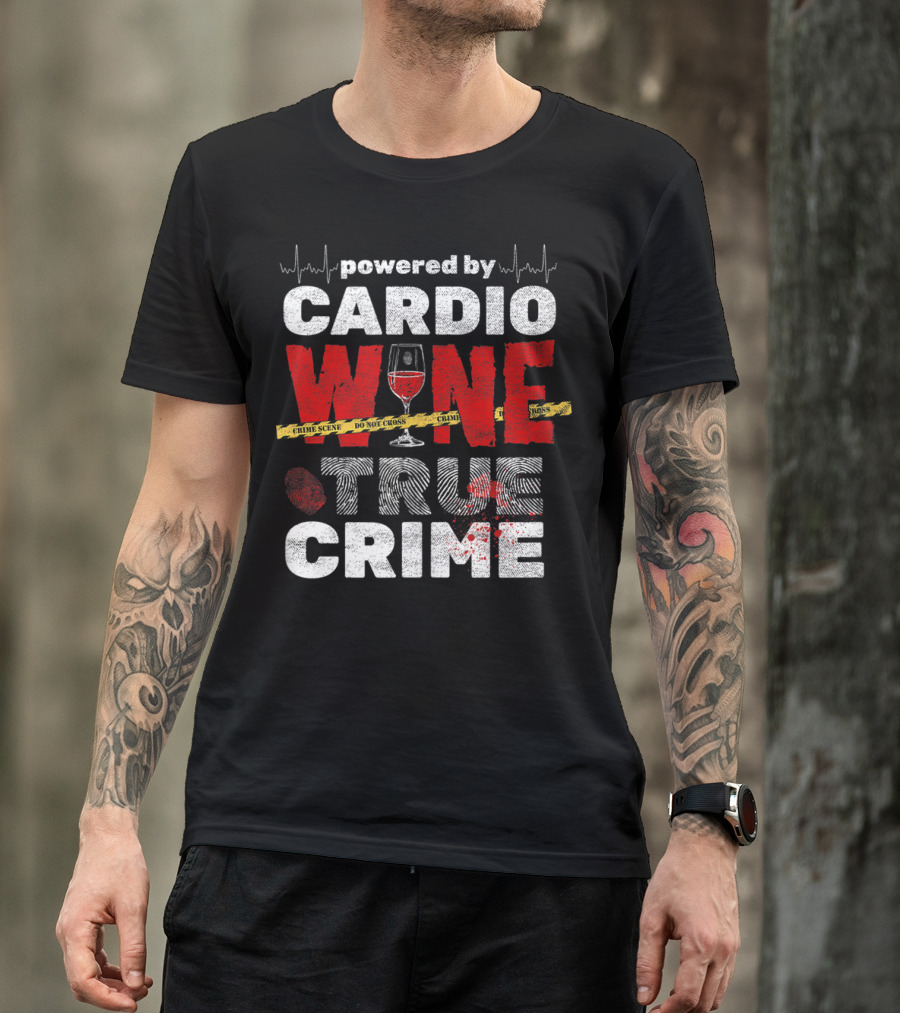 Powered By Cardio Wine And True Crime T-Shirt