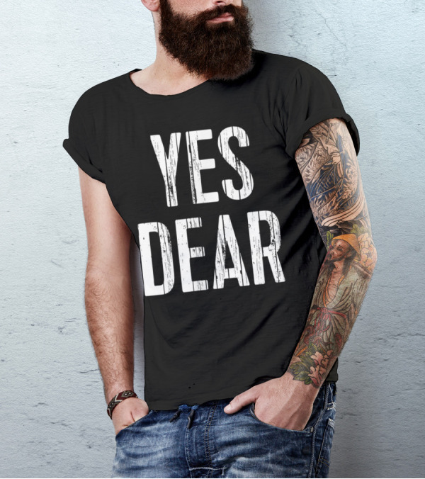 Yes Dear Funny Hubby Husband Boyfriend T-Shirt