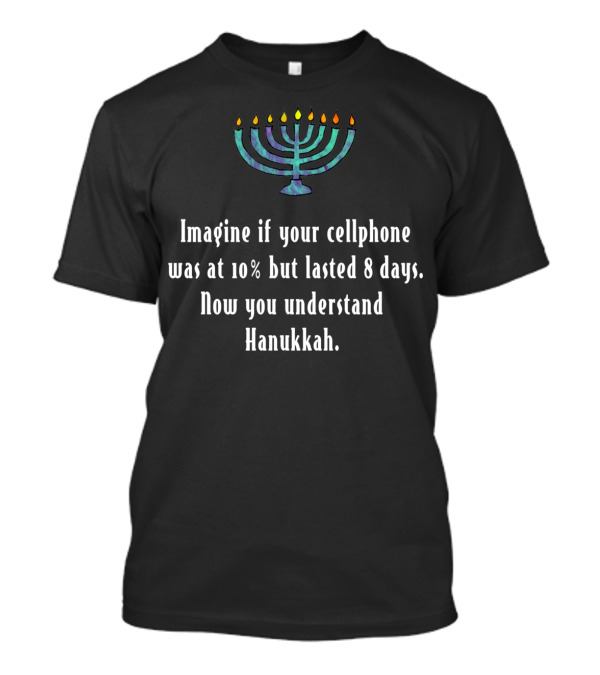 Funny Sarcastic Hanukkah Cellphone Imagine 10% Battery Lasted 8 Days Menorah T-Shirt