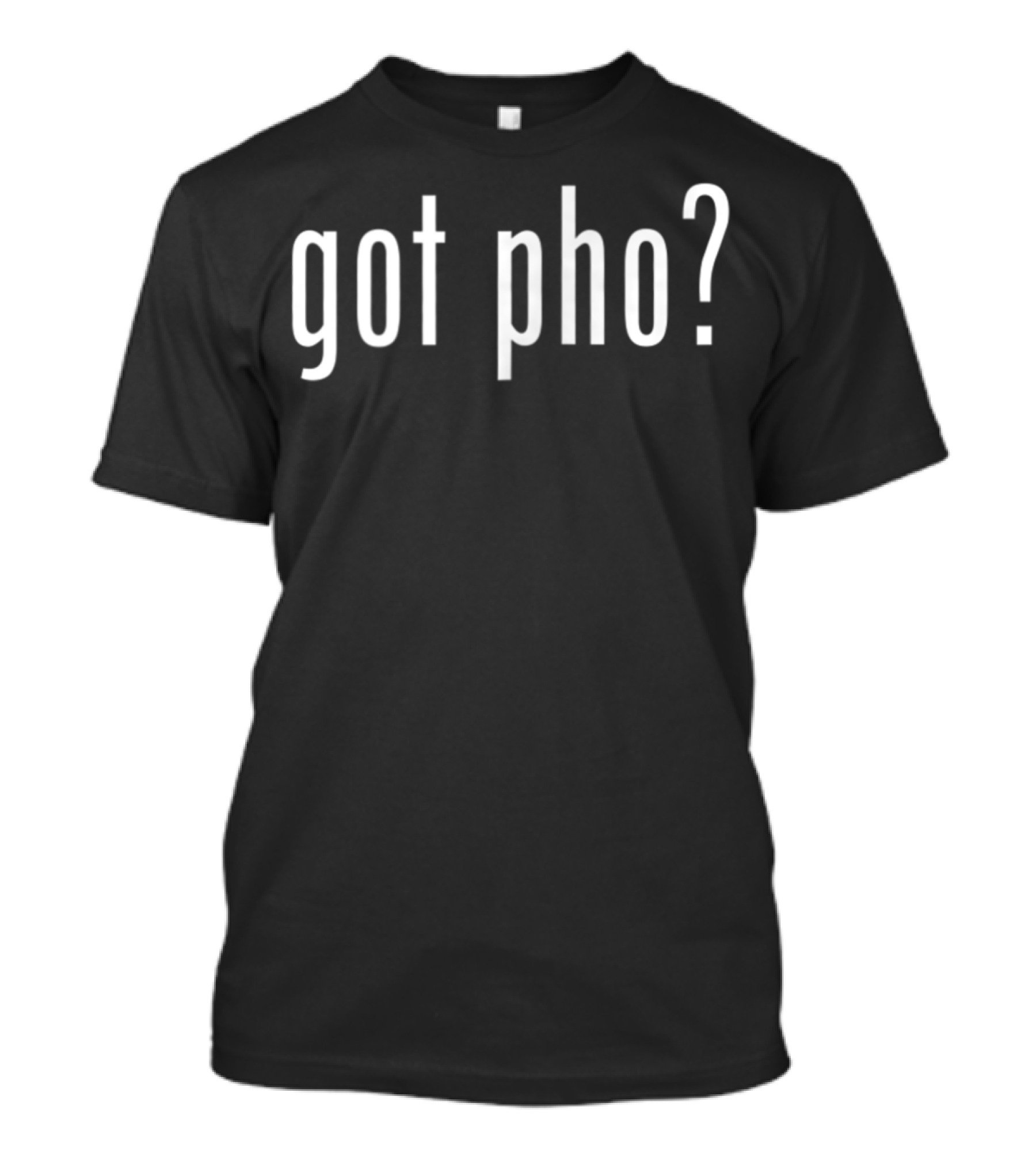 Got Pho Vietnamese Food T-Shirt